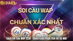 Cách Soi Cầu WAP 123B – Chiến Lược Phân Tích Xổ Số Mới